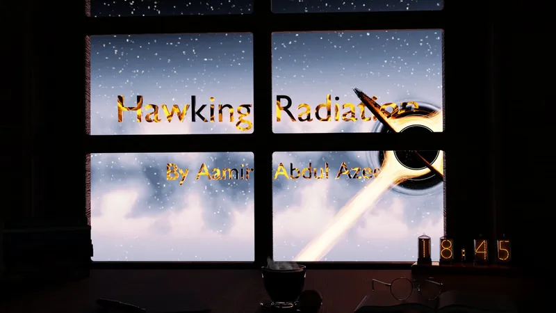 Title card: Hawking Radiation, by Aamir Abdul Azeez, over a window onto a starfield